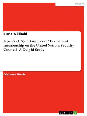 cover image of Japan's (UN)certain future? Permanent membership on the United Nations Security Council--A Delphi Study